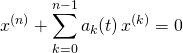 \displaystyle x^ {(n)} + \sum_{k = 0} ^{n - 1} a_k (t) \, x^{(k)} = 0\,