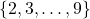 \{2,3,\dots,9\}