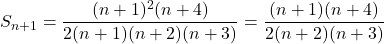 \[ S_{n+1} = \dfrac{(n+1)^2(n+4)}{2(n+1)(n+2)(n+3)} = \dfrac{(n+1)(n+4)}{2(n+2)(n+3)} \]