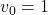 v_0=1