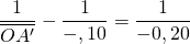 \displaystyle{\frac1{\overline{OA'}}-\frac1{-,10}=\frac1{-0,20}}