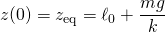 \displaystyle{z(0)=z_{\mathrm{eq}}=\ell_0+\frac{mg}{k}}