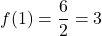 f(1) = \dfrac{6}{2} = 3