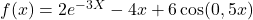 f(x)=2e^{-3X}-4x+6\cos(0,5x)