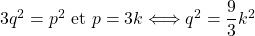 3q^2 = p^2\hbox{ et }p = 3k \Longleftrightarrow q^2 = \dfrac{9}{3}k^2