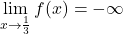 \lim\limits_{x \to \frac{1}{3}} f(x) = -\infty