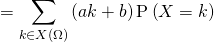 = \displaystyle\sum_{k \in X \left( \Omega \right)} \left( a k + b \right) \mathrm{P} \left( X = k \right)