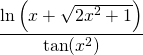 \displaystyle \frac{\ln \left(x+\sqrt{ 2x^2+1}\right)}{\tan (x^2)}