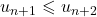 u_{n+1} \leqslant u_{n+2}