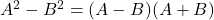 A^2-B^2=(A-B)(A+B)