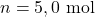 n=5,0~\mathrm{mol}