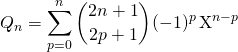 \displaystyle Q_n = \sum _{p = 0} ^{ n } \binom {2n + 1} {2 p + 1} (- 1) ^{p} \, \textrm{X} ^{ n - p }