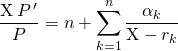 \quad \quad \displaystyle \frac {\textrm{X} \, P\, '} P = n + \sum _ {k = 1} ^n \frac {\alpha _ k} {\textrm{X} - r_k}
