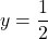y = \dfrac{1}{2}