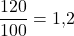 \dfrac{120}{100} = 1{,}2