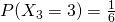 P(X_3=3)=\frac 16