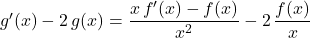 g'(x) - 2\, g(x) = \dfrac {x \, f'(x) - f(x)} {x ^ 2} - 2\, \dfrac {f(x)} x