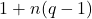 1 + n(q-1)