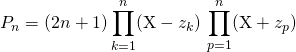 P_n = \displaystyle (2 n + 1) \prod _{k = 1} ^{ n } (\textrm{X} - z_k) \, \prod _{p = 1 } ^{n } (\textrm{X} + z_{p})