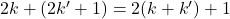 2k + (2k' + 1) = 2(k + k') + 1