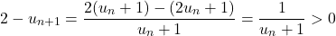 \[ 2 - u_{n+1} = \dfrac{2(u_n + 1) - (2u_n + 1)}{u_n + 1} = \dfrac{1}{u_n + 1} > 0 \]
