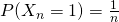P(X_n=1)=\frac 1{n}