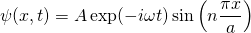 \displaystyle{\psi(x,t)=A\exp(-i\omega t)\sin\left(n\frac{\pi x}{a}\right)}