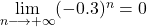 \lim\limits_{n \longrightarrow +\infty} (-0.3)^{n} = 0