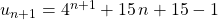 u_{n + 1} = 4 ^{n + 1} + 15\, n + 15 - 1