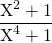 \displaystyle \frac {\textrm{X}^2 + 1} {\textrm{X}^4 + 1}