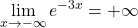 \displaystyle\lim_{x\rightarrow-\infty}e^{-3x}=+\infty