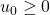 u_0\geq0