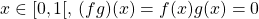 x\in [0, 1[, \, (f g)(x) = f(x) g(x) = 0