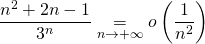 \dfrac{n^2 + 2 n - 1}{3^n} \underset{n \to + \infty}{=} o \left( \dfrac{1}{n^2} \right)