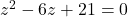 z^{2}-6z+21=0