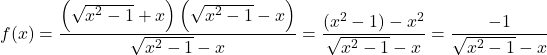 f(x) = \dfrac{\left(\sqrt{x^2 - 1} + x\right)\left(\sqrt{x^2 - 1} - x\right)}{\sqrt{x^2 - 1} - x} = \dfrac{(x^2 - 1) - x^2}{\sqrt{x^2 - 1} - x} = \dfrac{-1}{\sqrt{x^2 - 1} - x}