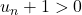 u_n + 1 > 0