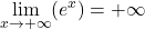 \displaystyle\lim_{x\rightarrow+\infty}(e^{x})=+\infty