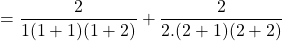 = \displaystyle \frac 2 {1(1+1)(1+2) }+ \frac 2 {2.(2 + 1) (2 + 2)}