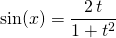\sin(x) = \displaystyle \frac {2\, t} {1 + t ^2}