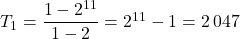 T_1=\dfrac{1-2^{11}}{1-2}=2^{11}-1=2\,047