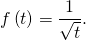 f \left( t \right) = \dfrac{1}{\sqrt{t}}.