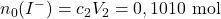 n_0(I^-)=c_2V_2=0,1010~\mathrm{mol}