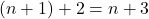 (n+1) + 2 = n + 3