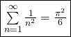 \[\fbox{\text{$\sum\limits_{n=1}^{\infty}\frac{1}{n^2}=\frac{\pi^2}{6}$}}\]