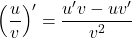 \left(\dfrac{u}{v}\right)' = \dfrac{u'v - uv'}{v^2}