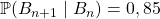 \mathbb{P}(B_{n + 1} \mid B_n) = 0,85