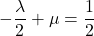 -\dfrac{\lambda}{2}+\mu=\dfrac12