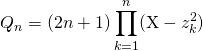 Q_n = \displaystyle (2 n + 1) \prod _{k = 1} ^{ n } (\textrm{X} - z_k^2 )