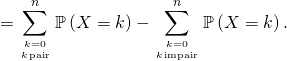 =\displaystyle\sum_{k=0 \atop k \, \text{pair}}^n \mathbb{P} \left( X = k \right) - \displaystyle\sum_{k=0 \atop k \, \text{impair}}^n \mathbb{P} \left( X = k \right).